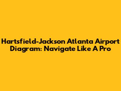 Hartsfield-Jackson Atlanta Airport Diagram: Navigate Like A Pro