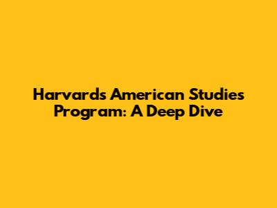 Harvard's American Studies Program: A Deep Dive