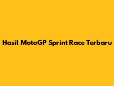 Hasil MotoGP Sprint Race Terbaru