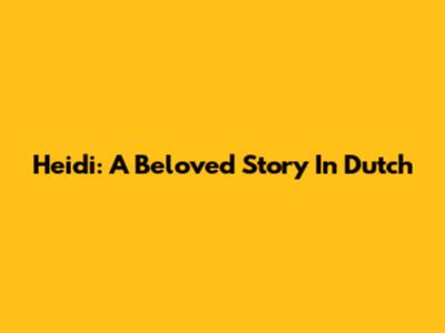 Heidi: A Beloved Story In Dutch