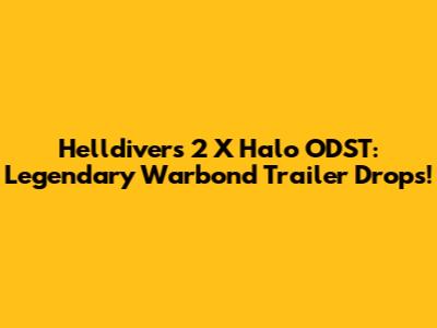 Helldivers 2 X Halo ODST: Legendary Warbond Trailer Drops!