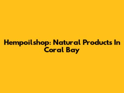 Hempoilshop: Natural Products In Coral Bay