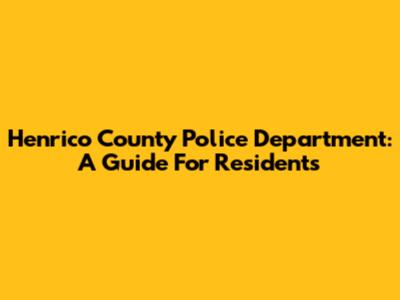 Henrico County Police Department: A Guide For Residents