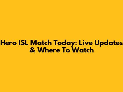 Hero ISL Match Today: Live Updates & Where To Watch
