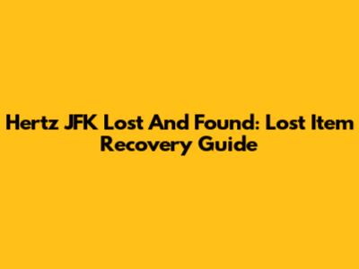 Hertz JFK Lost And Found: Lost Item Recovery Guide