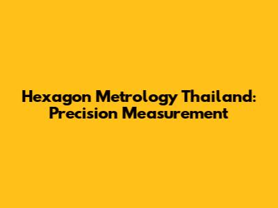 Hexagon Metrology Thailand: Precision Measurement