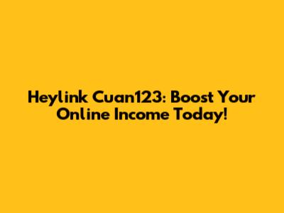 Heylink Cuan123: Boost Your Online Income Today!