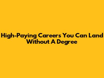High-Paying Careers You Can Land Without A Degree