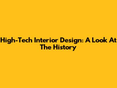 High-Tech Interior Design: A Look At The History