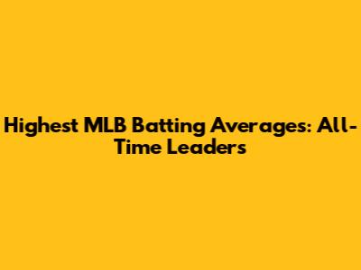 Highest MLB Batting Averages: All-Time Leaders