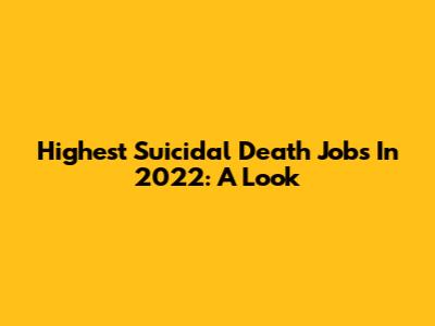Highest Suicidal Death Jobs In 2022: A Look