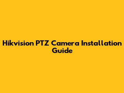 Hikvision PTZ Camera Installation Guide