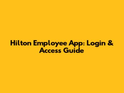 Hilton Employee App: Login & Access Guide