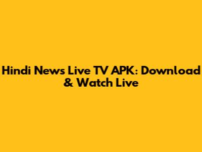 Hindi News Live TV APK: Download & Watch Live