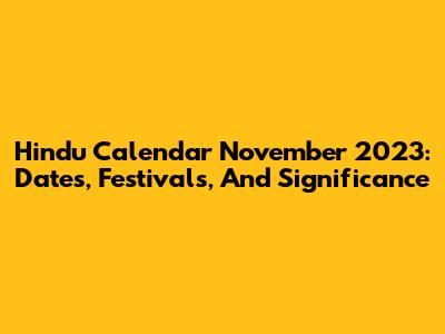 Hindu Calendar November 2023: Dates, Festivals, And Significance