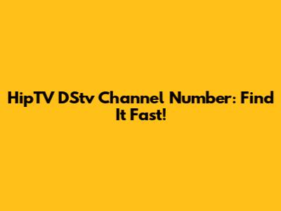 HipTV DStv Channel Number: Find It Fast!