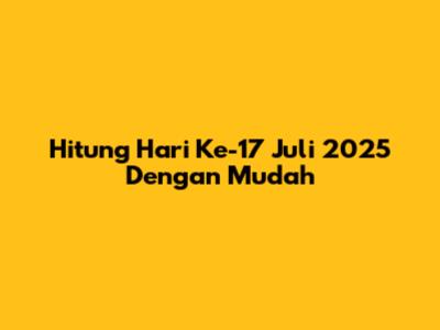 Hitung Hari Ke-17 Juli 2025 Dengan Mudah