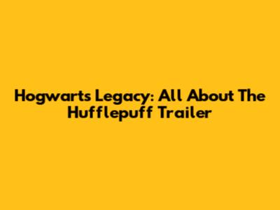 Hogwarts Legacy: All About The Hufflepuff Trailer