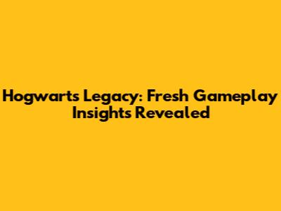 Hogwarts Legacy: Fresh Gameplay Insights Revealed