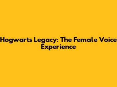 Hogwarts Legacy: The Female Voice Experience