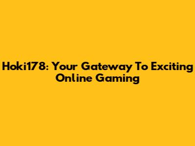 Hoki178: Your Gateway To Exciting Online Gaming