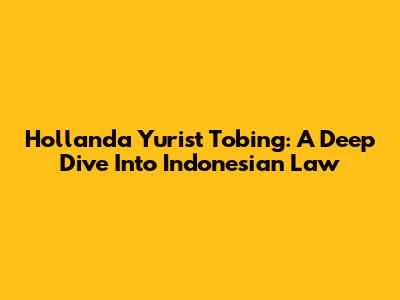 Hollanda Yurist Tobing: A Deep Dive Into Indonesian Law