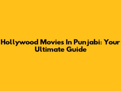 Hollywood Movies In Punjabi: Your Ultimate Guide