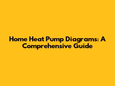Home Heat Pump Diagrams: A Comprehensive Guide