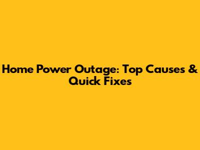 Home Power Outage: Top Causes & Quick Fixes