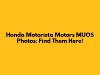 Honda Motorista Motors MUOS Photos: Find Them Here!
