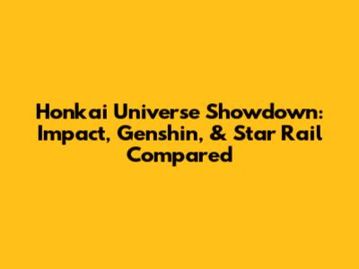 Honkai Universe Showdown: Impact, Genshin, & Star Rail Compared