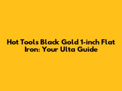 Hot Tools Black Gold 1-inch Flat Iron: Your Ulta Guide