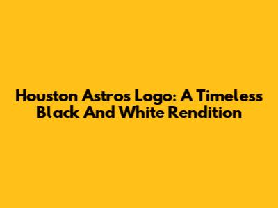 Houston Astros Logo: A Timeless Black And White Rendition