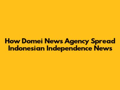 How Domei News Agency Spread Indonesian Independence News