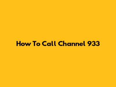 How To Call Channel 933