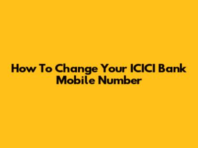 How To Change Your ICICI Bank Mobile Number