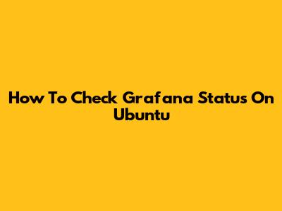 How To Check Grafana Status On Ubuntu