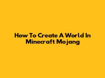 How To Create A World In Minecraft Mojang
