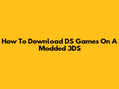 How To Download DS Games On A Modded 3DS