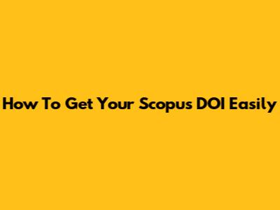 How To Get Your Scopus DOI Easily