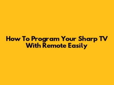 How To Program Your Sharp TV With Remote Easily