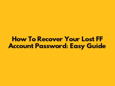 How To Recover Your Lost FF Account Password: Easy Guide