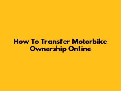 How To Transfer Motorbike Ownership Online