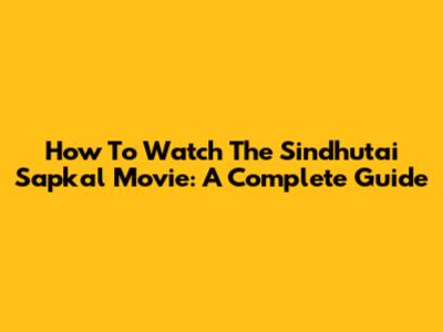 How To Watch The Sindhutai Sapkal Movie: A Complete Guide