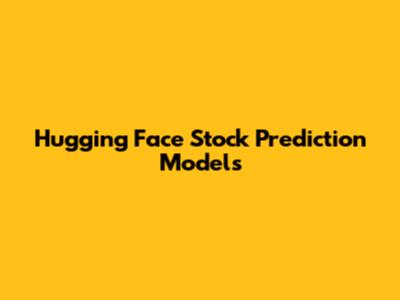 Hugging Face Stock Prediction Models