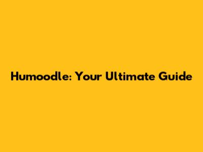 Humoodle: Your Ultimate Guide
