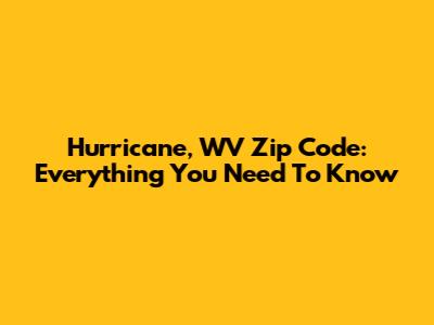 Hurricane, WV Zip Code: Everything You Need To Know