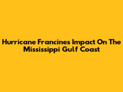 Hurricane Francine's Impact On The Mississippi Gulf Coast