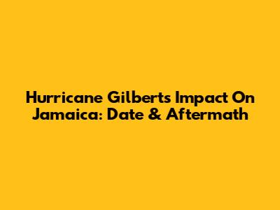 Hurricane Gilbert's Impact On Jamaica: Date & Aftermath