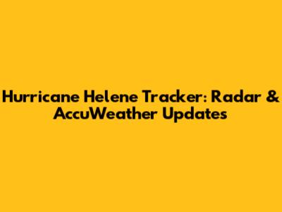 Hurricane Helene Tracker: Radar & AccuWeather Updates